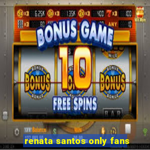 renata santos only fans